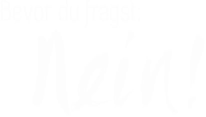 Bevor du fragst: Nein