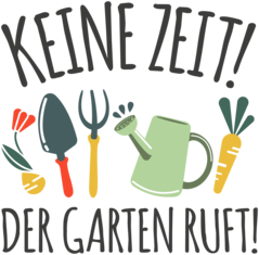 Keine Zeit Der Garten ruft I Geschenk Gärtner I Hobbygärtner I Gartenliebhaber