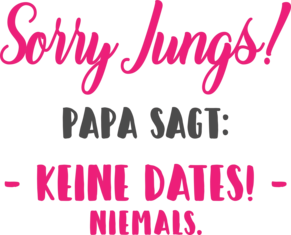 Sorry Jungs Papa sagt keine Dates