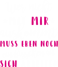 Wer mit mir nicht auskommt