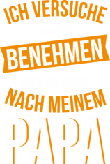 Ich versuche mich zu benehmen aber ich komme nach meinem Papa I 