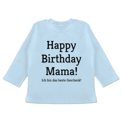 Happy Birthday Mama Ich Bin Das Beste Geschenk Shirtracer